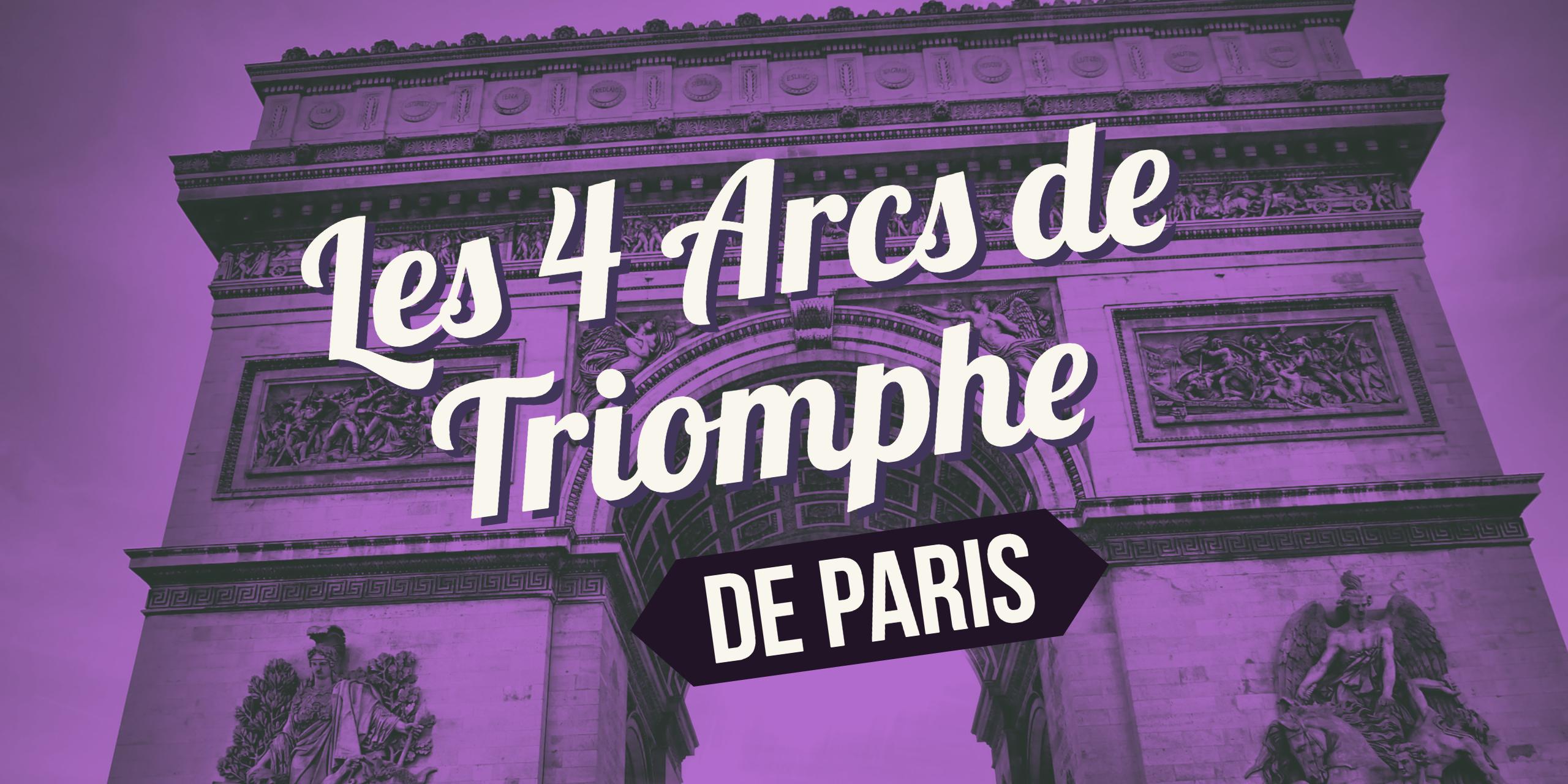 Découvrez les 4 Arcs de Triomphe de Paris Oui oui, il y en a bien 4
