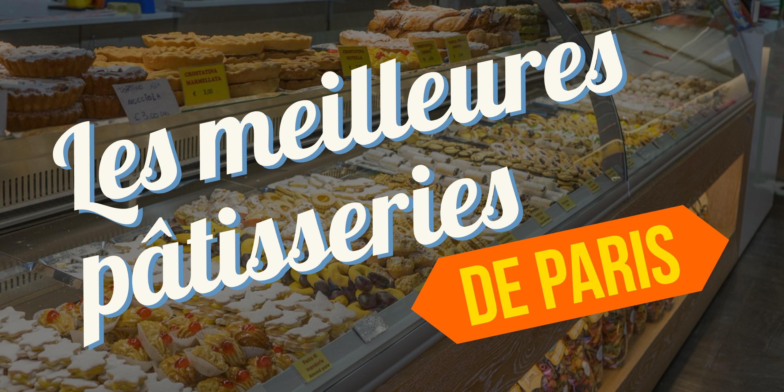 Top 20 des meilleures pâtisseries de Paris (attention top hyper sucré)
