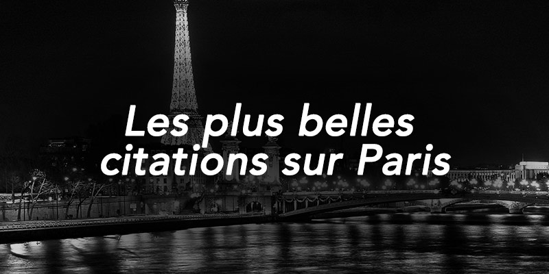 Les Plus Belles Citations Sur Paris Quand Paris Inspire Les Auteurs